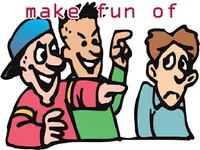 Định nghĩa & cách phát âm từ make fun of