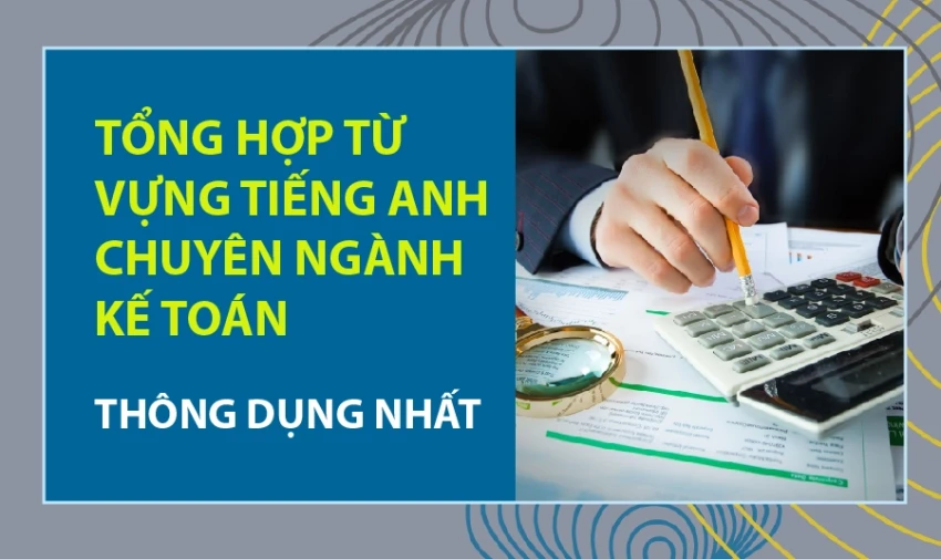Tổng hợp từ vựng tiếng Anh chuyên ngành thông dụng nhất