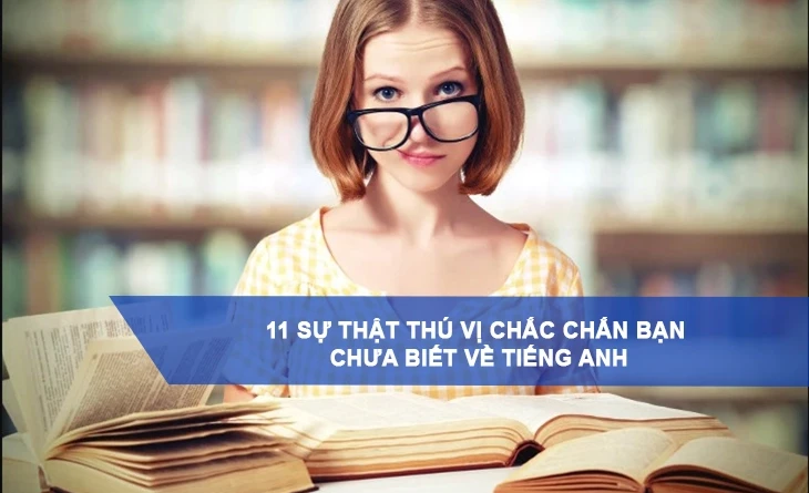 11 Sự thật thú vị chắc chắn bạn chưa biết về tiếng Anh