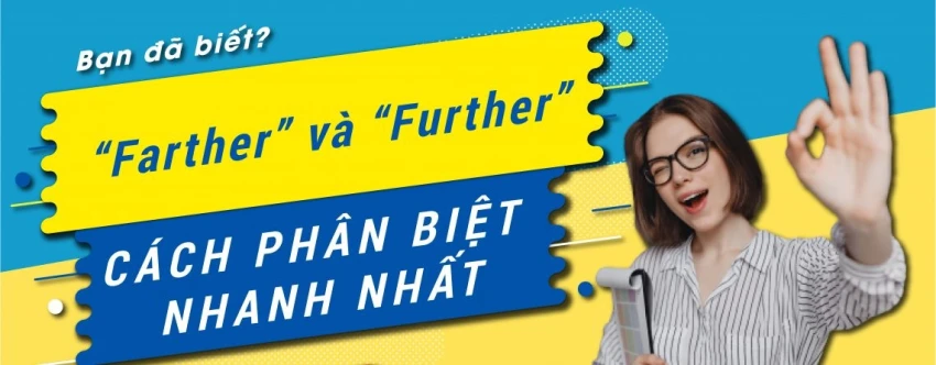 Bạn có phân biệt được Farther và Further, đây là mẹo nhanh nhất
