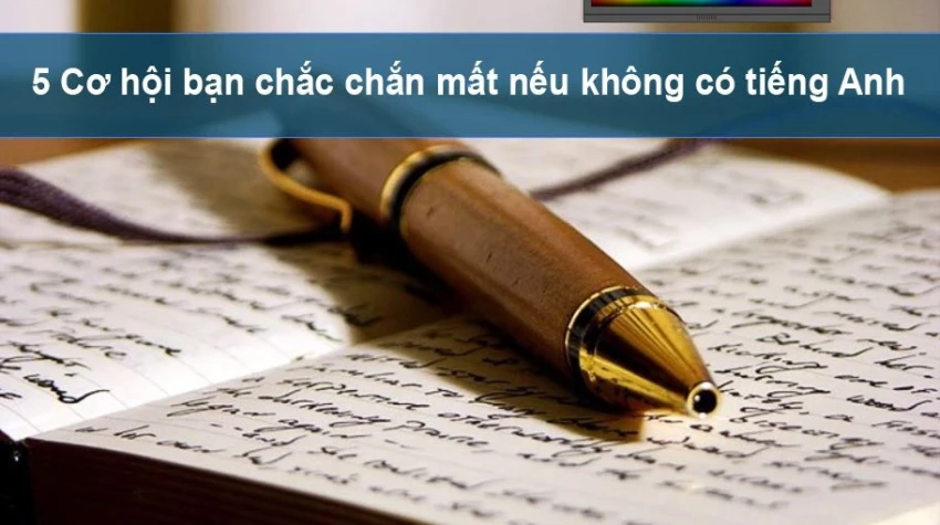 5 Cơ hội bạn chắc chắn mất nếu không có tiếng Anh