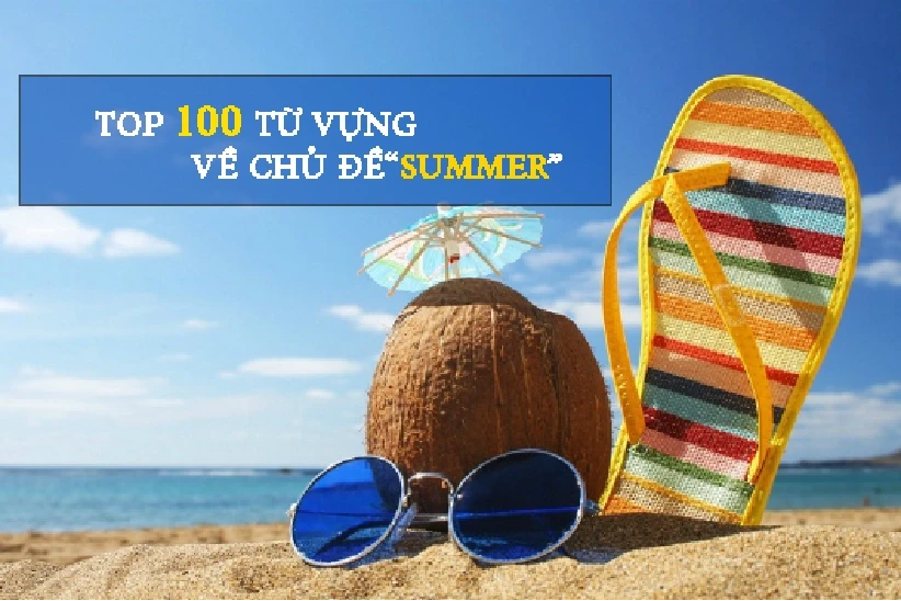 Top 100 từ vựng chủ đề Summer hay gặp nhất trong thi cử