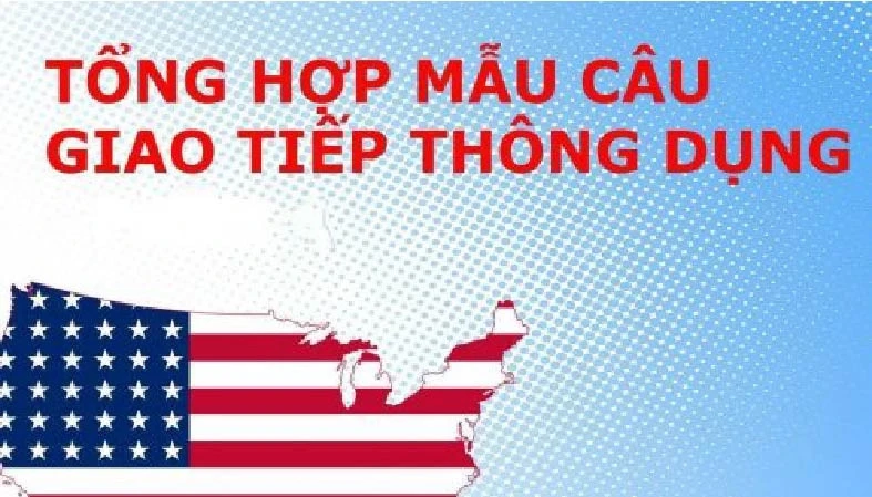 Tổng hợp mẫu câu giao tiếp tiếng Anh thông dụng nhất