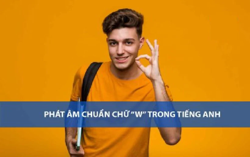 Cách phát âm chuẩn chữ W trong tiếng anh
