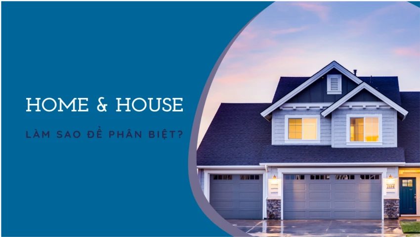 House và home: làm sao để phân biệt?