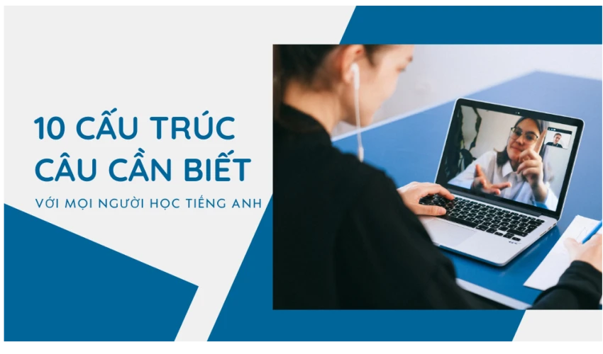 10 cấu trúc câu cần biết với mọi người học tiếng anh