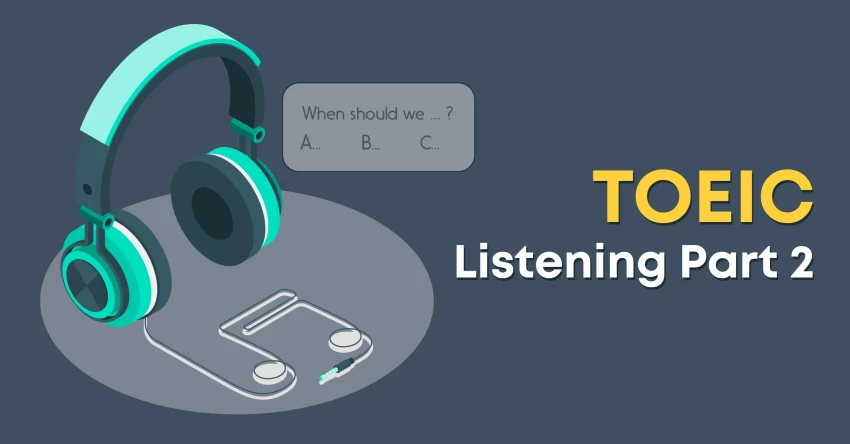 Chinh Phục TOEIC Part 2: Bí Quyết Luyện Đề Hiệu Quả và Nâng Band Điểm